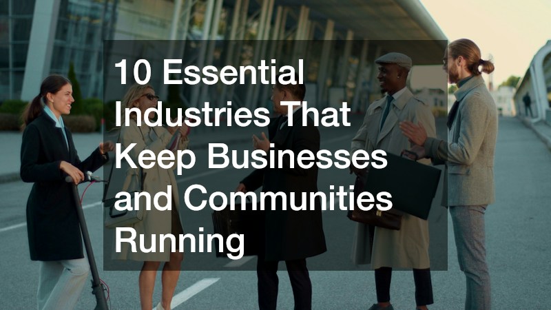 10 Essential Industries That Keep Businesses and Communities Running